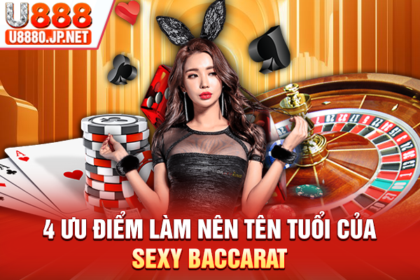 4 ưu điểm làm nên tên tuổi của Sexy Baccarat