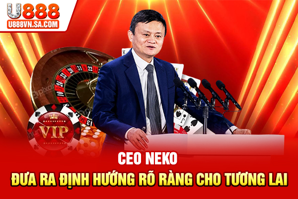 CEO Neko đưa ra định hướng rõ ràng cho tương lai