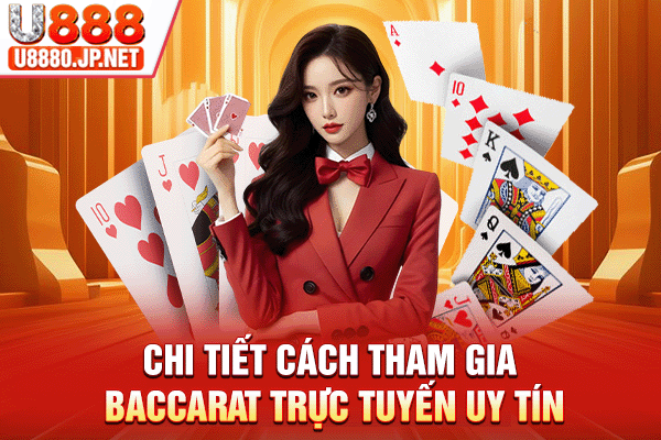Chi tiết cách tham gia baccarat trực tuyến