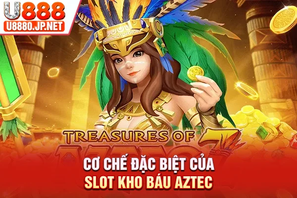 Cơ chế đặc biệt của slot kho báu Aztec