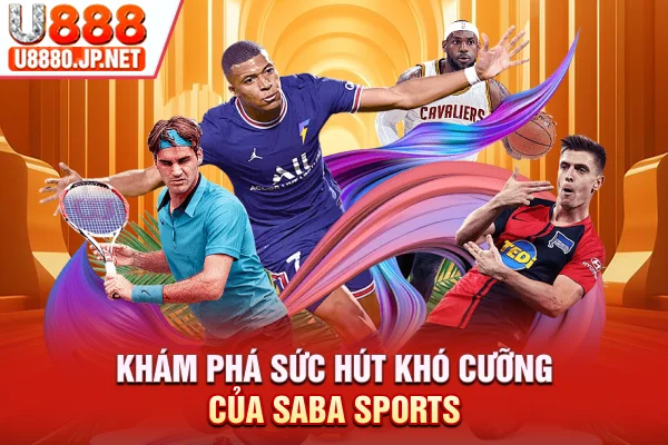 Khám phá sức hút khó cưỡng của Saba Sports
