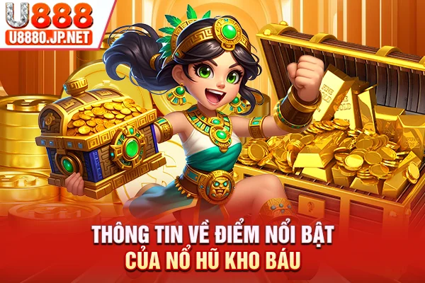 Thông tin về điểm nổi bật của nổ hũ kho báu